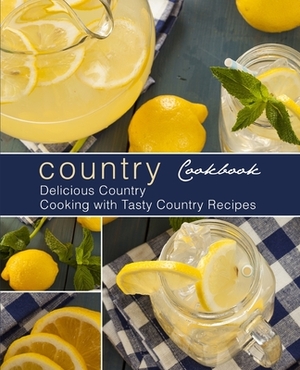 Country Cookbook: Delicious Country Cooking with Tasty Country Recipes (2nd Edition) by Booksumo Press