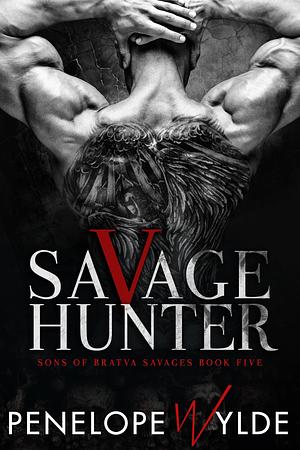 Savage Hunter: A Dark Snow White and the Huntsman Mafia Retelling by Penelope Wylde, Penelope Wylde