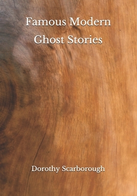 Famous Modern Ghost Stories by Dorothy Scarborough