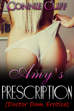 Amy's Prescription (Doctor Dom Erotica) by Connie Cliff