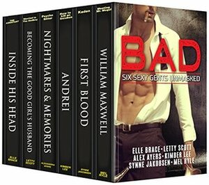 Bad : Six Sexy Gents Unmasked by Alexandria Ayers, Elle Brace, Letty Scott, Synne Jakobsen, Mel Ryle, Kimber Lee