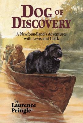 Dog of Discovery: A Newfoundland's Adventures with Lewis and Clark by Laurence Pringle