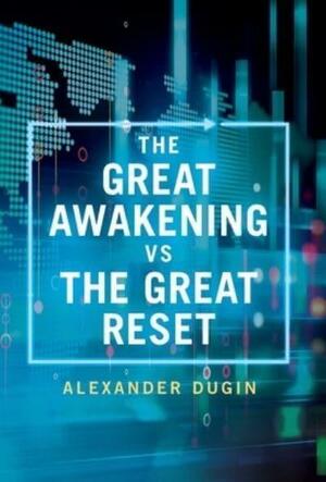 The Great Awakening vs the Great Reset by Alexander Dugin