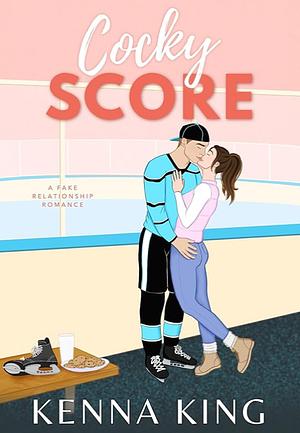Cocky Score: A Fake Relationship Hockey Romance by Kenna King