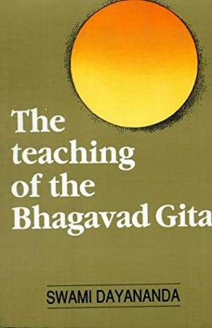 The Teaching Of The Bhagavad Gita by Dayananda Saraswati