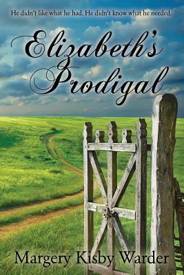 Elizabeth's Prodigal: He didn't like what he had. He didn't know what he needed. by Margery Kisby Warder, Brandy Walker