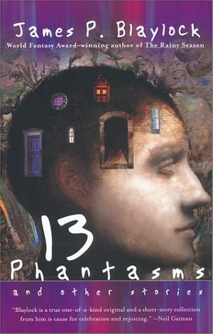 Thirteen Phantasms by James P. Blaylock