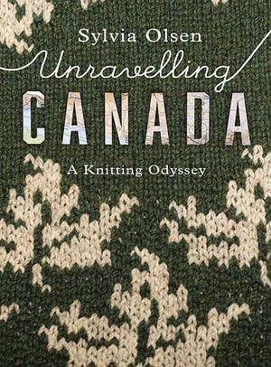 Unravelling Canada by Sylvia Olsen