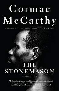 The Stonemason: A Play in Five Acts by Cormac McCarthy