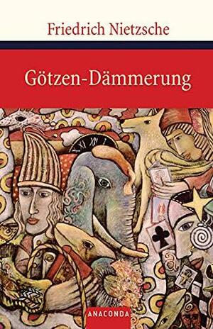 Götzen-Dämmerung: oder wie man mit dem Hammer philosophiert by Friedrich Nietzsche