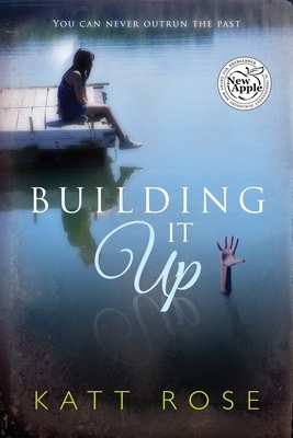 Building It Up: You Can Never Outrun The Past by Katt Rose