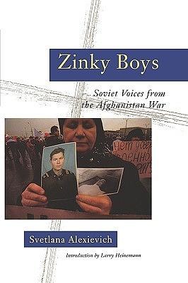 Zinky Boys: Soviet Voices from the Afghanistan War by Svetlana Alexiévich