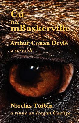 Cú na mBaskerville: The Hound of the Baskervilles in Irish by Arthur Conan Doyle