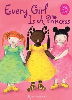 Every Girl Is a Princess by Mylo Freeman