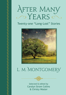After Many Years:  Twenty-one "Long Lost" Stories by L.M. Montgomery, Christy Woster, Carolyn Strom Collins