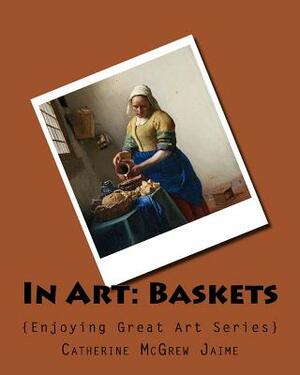 In Art: Baskets by Catherine McGrew Jaime