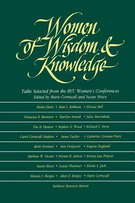 Women of Wisdom and Knowledge: Talks Selected from the Byu Women's Conferences by Marie Cornwall, Susan Howe