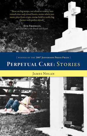 Perpetual Care and Other Stories by James Nolan