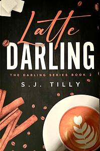 Latte Darling by S.J. Tilly