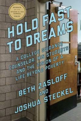 Hold Fast to Dreams: A College Guidance Counselor, His Students, and the Vision of a Life Beyond Poverty by Joshua Steckel, Beth Zasloff