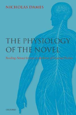 The Physiology of the Novel: Reading, Neural Science, and the Form of Victorian Fiction by Nicholas Dames