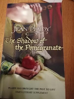 The Shadow of the Pomegranate by Jean Plaidy