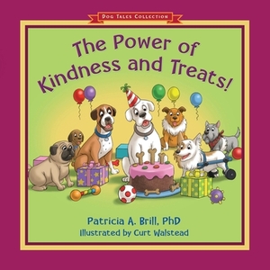 The Power of Kindness and Treats! by Patricia Ann Brill