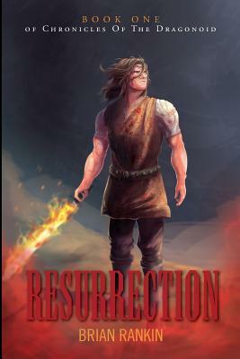 Resurrection: Book One of Chronicles Of The Dragonoid by Brian Rankin