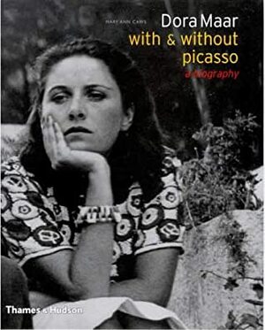 Dora Maar, With And Without Picasso: A Biography by Mary Ann Caws