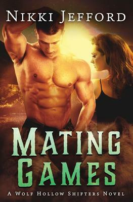 Mating Games (Wolf Hollow Shifters, Book 2) by Nikki Jefford