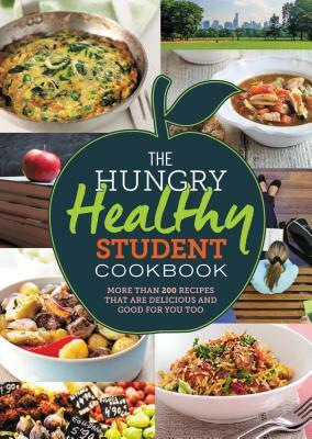 The Hungry Healthy Student Cookbook: More Than 200 Recipes That Are Delicious and Good for You Too by Spruce