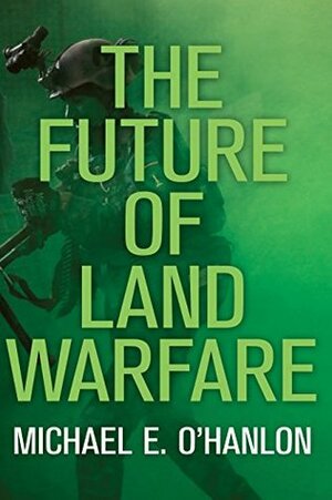 The Future of Land Warfare (Geopolitics in the 21st Century) by Michael E. O'Hanlon