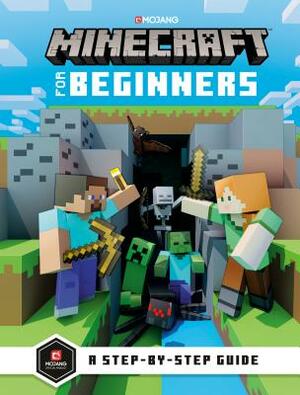 Minecraft for Beginners by The Official Minecraft Team, Mojang Ab