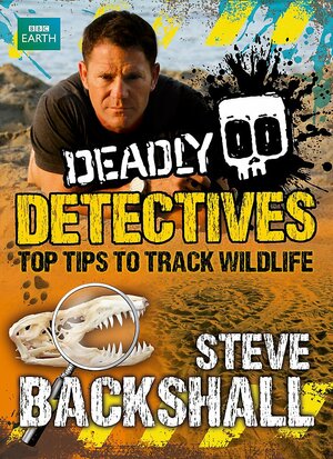 Deadly Detectives by Steve Backshall