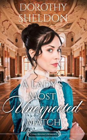 A Lady's Most Unexpected Match by Dorothy Sheldon