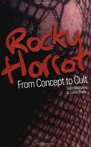 Rocky Horror: From Concept to Cult by David Evans, Scott Michaels