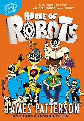 House of Robots by Chris Grabenstein, James Patterson