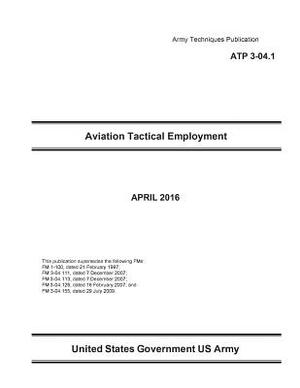 Army Techniques Publication ATP 3-04.1 Aviation Tactical Employment APRIL 2016 by United States Government Us Army