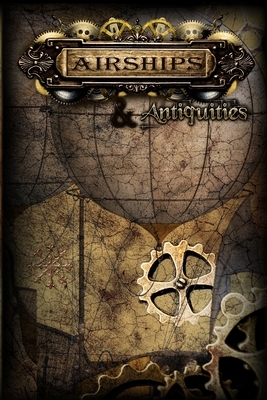 Airships & Antiquities by Bob Byrne, Katelyn Cameron, CM Dutton