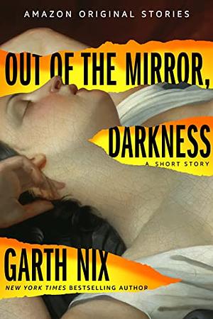 Out of the Mirror, Darkness by Garth Nix