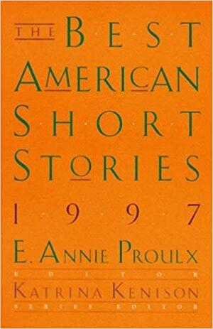 The Best American Short Stories, 1997: Selected from U.S. and Canadian Magazines by Katrina Kenison, E. Annie Proulx
