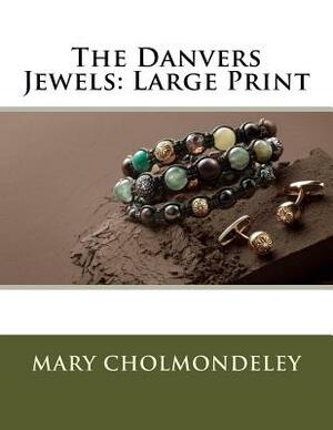 The Danvers Jewels: Large Print by Mary Cholmondeley