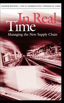 In Real Time: Managing the New Supply Chain by Sandor Boyson, Thomas M. Corsi, Lisa H. Harrington