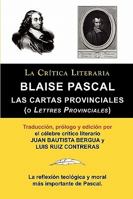 Blaise Pascal: Cartas Provinciales O Lettres Provinciales, Coleccion La Critica Literaria Por El Celebre Critico Literario Juan Bauti by Juan Bautista Bergua, Blaise Pascal