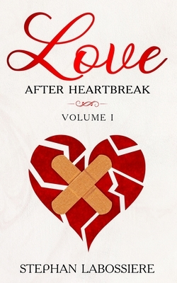 Finding Love After Heartbreak: Volume I by Stephan Speaks, Stephan Labossiere