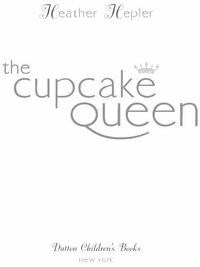 The Cupcake Queen by Heather Hepler