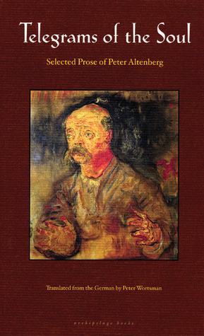 Telegrams of the Soul: Selected Prose by Peter Wortsman, Peter Altenberg