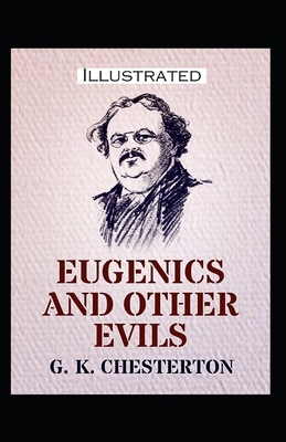 Eugenics and Other Evils Illustrated by G.K. Chesterton