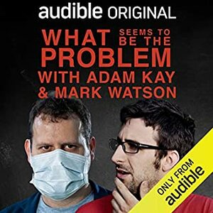 What Seems To Be The Problem by Adam Kay, Mark Watson