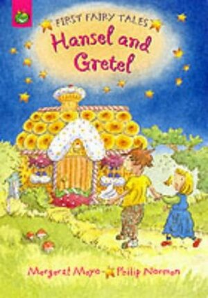 Hansel and Gretel (First Fairy Tales) by Margaret Mayo, Philip Norman